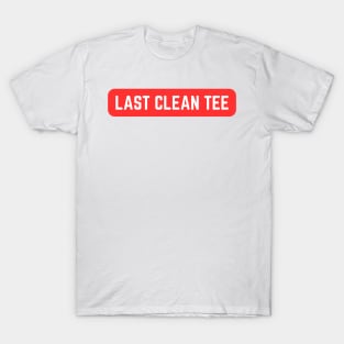 Last Clean T Shirt T-Shirt